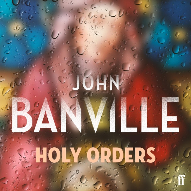 Holy Orders - John Banville