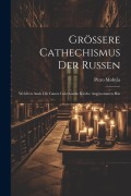 Cover-Bild zum Titel 'Grössere Cathechismus Der Russen: Welchen Auch Die Ganze Griechische Kirche Angenommen Hat' von 'Petro Mohyla'