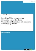 Cover-Bild zum Titel 'In welcher Weise können soziale Netzwerke wie z.B. Facebook Unternehmen ökonomische Informationen zur Verfügung stellen?' von 'Astrid Werner'