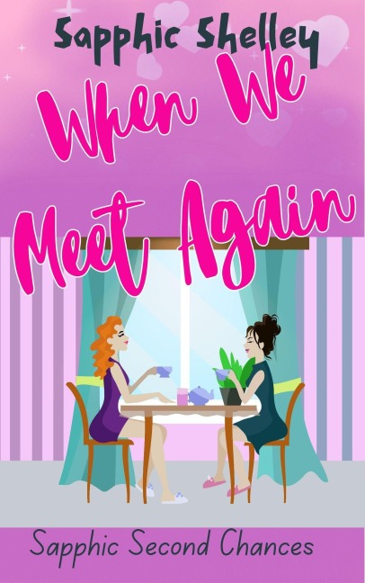 When We Meet Again (Sapphic Second Chances) - Sapphic Shelley