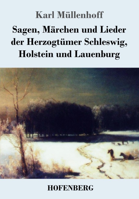 Sagen, Märchen und Lieder der Herzogtümer Schleswig, Holstein und Lauenburg - Karl Müllenhoff