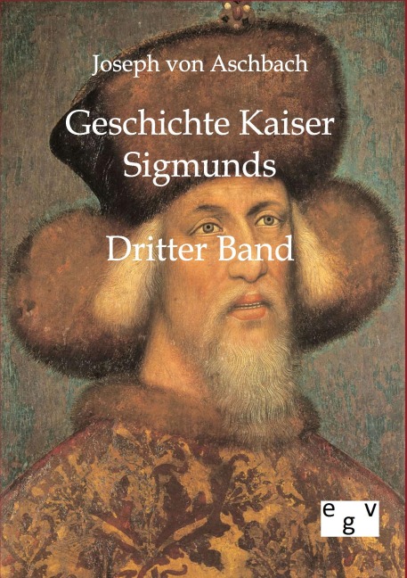 Geschichte Kaiser Sigmunds - Joseph Von Aschbach
