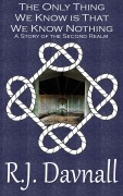 Cover-Bild zum Titel 'The Only Thing We Know is That We Know Nothing (The Second Realm, #16)' von 'R. J. Davnall'