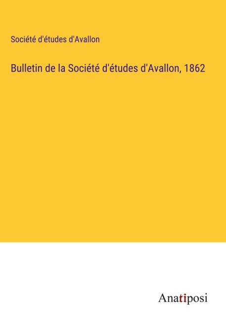 Bulletin de la Société d'études d'Avallon, 1862 - Société d'études d'Avallon