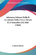 Adunanza Solenne Della R. Accademia Della Crusca Tenuta Il 13 Settembre Del 1868 (1868) - Cellini Publisher
