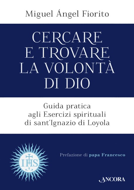Cercare e trovare la volontà di Dio. Guida pratica agli Esercizi spirituali di sant'Ignazio di Loyola - Miguel Angel Fiorito
