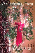 Cover-Bild zum Titel 'A Christmas Story (Observations on the Human Condition, #2)' von 'Raul Aguilar'