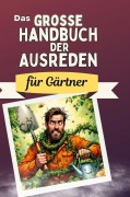 Cover-Bild zum Titel 'Das große Handbuch der Ausreden für Gärtner' von 'Eva Scholz'