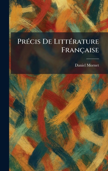PrÃ(c)cis de LittÃ(c)rature Française - Daniel Mornet