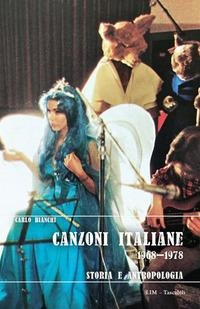 Canzoni italiane 1968-1978. Storia e antropologia - Carlo Bianchi