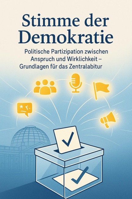 Stimme der Demokratie Politische Partizipation zwischen Anspruch und Wirklichkeit - Grundlagen für das Zentralabitur - David Schmitz