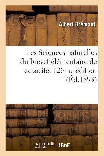 Les Sciences Naturelles Du Brevet Élémentaire de Capacité Et Des Cours de l'Année Complémentaire - Albert Brémant