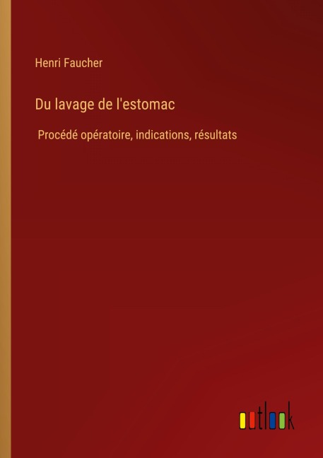 Du lavage de l'estomac - Henri Faucher