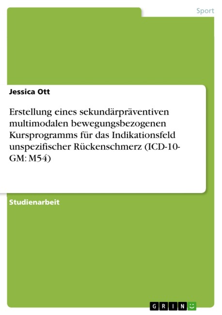 Erstellung eines sekundärpräventiven multimodalen bewegungsbezogenen Kursprogramms für das Indikationsfeld unspezifischer Rückenschmerz (ICD-10- GM: M54) - Jessica Ott