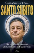 Cover-Bild zum Titel 'Santo subito. Mario Draghi è veramente un fuoriclasse dell'economia?' von 'Giovanni La Torre'