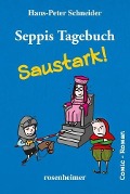 Seppis Tagebuch - Saustark! - Hans-Peter Schneider