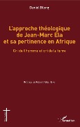 Cover-Bild zum Titel 'L'approche théologique de Jean-Marc Ela et sa pertinence en Afrique' von 'Bilong'