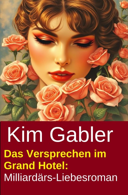 Das Versprechen im Grand Hotel: Milliardärs-Liebesroman - Kim Gabler