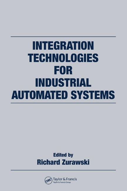 Integration Technologies for Industrial Automated Systems - Richard Zurawski