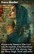 Cover-Bild zum Titel 'Historische Romane: Das Lied von Bernadette, Eine blassblaue Frauenschrift, Die vierzig Tage des Musa Dagh, Verdi und mehr' von 'Franz Werfel'