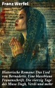 Cover-Bild zum Titel 'Historische Romane: Das Lied von Bernadette, Eine blassblaue Frauenschrift, Die vierzig Tage des Musa Dagh, Verdi und mehr' von 'Franz Werfel'