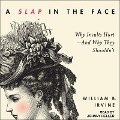 A Slap in the Face: Why Insults Hurt--And Why They Shouldn't - William B. Irvine