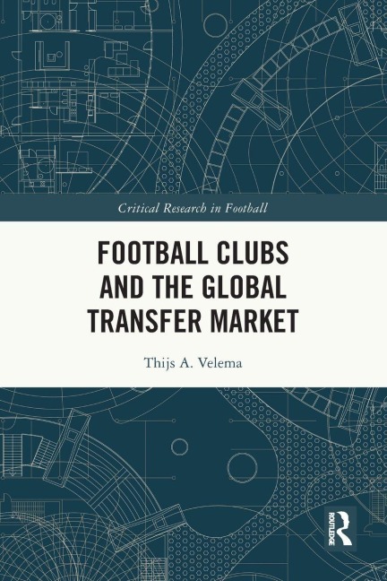 Football Clubs and the Global Transfer Market - Thijs A. Velema