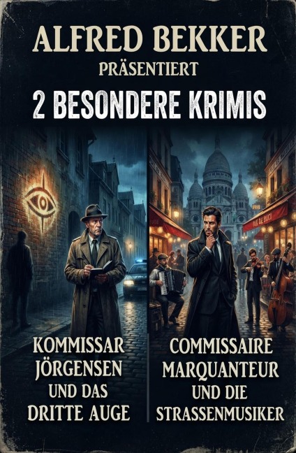 2 Besondere Krimis: Kommissar Jörgensen und das dritte Auge / Commissaire Marquanteur und die Straßenmusiker - Alfred Bekker