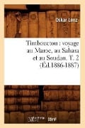 Timbouctou: Voyage Au Maroc, Au Sahara Et Au Soudan. T. 2 (Éd.1886-1887) - Oskar Lenz