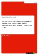 Cover-Bild zum Titel 'Die deutsche Liberalisierungspolitik der Prostitution. Abkehr vom "Modell Deutschland" oder "Modell Deutschland 2.0"?' von 'Maximilian Hohenstedt'