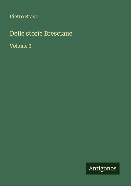 Delle storie Bresciane - Pietro Bravo
