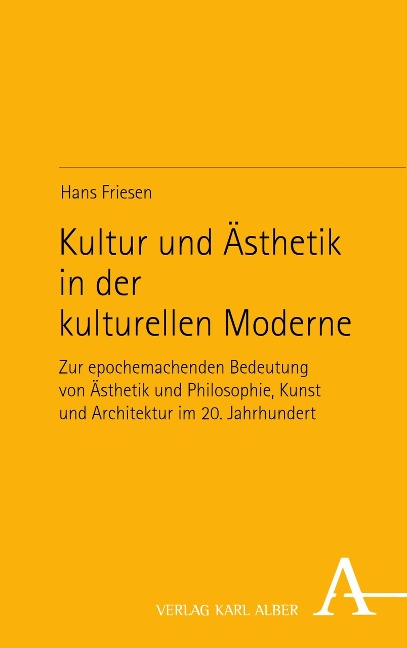 Kultur und Ästhetik in der kulturellen Moderne - Hans Friesen