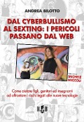 Dal cyberbullismo al sexting. Come aiutare figli, genitori ed insegnanti ad affrontare i rischi legati alle nuove tecnologie - Andrea Bilotto