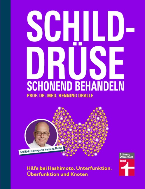 Schilddrüse schonend behandeln - Ratgeber zu Schilddrüsenunterfunktion, Schilddrüsenüberfunktion (Hypothyreose), Diagnose und Therapie - Henning Dralle