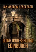 Cover-Bild zum Titel 'Going Underground: Edinburgh' von 'Jan-Andrew Henderson'