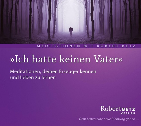 "Ich hatte keinen Vater" - Meditations-CD - Robert. T Betz