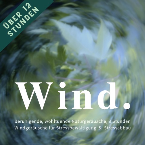 Wind & Windgeräusche: Beruhigende, wohltuende Naturgeräusche für Stressreduktion, Stressvermeidung & Stressabbau - Privates Archiv für Naturgeräusche