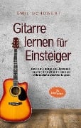 Cover-Bild zum Titel 'Gitarre lernen für Einsteiger - Wie Sie die Grundlagen des Gitarrenspiels auch ohne Unterricht leicht erlernen und im Handumdrehen erste Akkorde spielen - Das Gitarrenbuch' von 'Emil Schubert'
