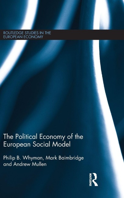 The Political Economy of the European Social Model - Philip Whyman, Mark Baimbridge, Andrew Mullen