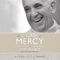 The Church of Mercy: A Vision for the Church - Pope Francis