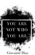 You Are Not Who You Are - Giovanni Diaz
