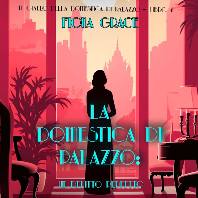 La domestica di palazzo: Un Delitto Perfetto (Il giallo della domestica di palazzo ¿ Libro 4) - Fiona Grace