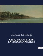 Cover-Bild zum Titel 'CINQ NOUVELLES EXTRAORDINAIRES' von 'Gustave Le Rouge'