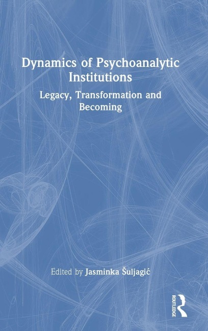 Dynamics of Psychoanalytic Institutions - 