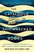 The Catalogue of Shipwrecked Books: Christopher Columbus, His Son, and the Quest to Build the World's Greatest Library - Edward Wilson-Lee