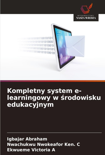 Kompletny system e-learningowy w ¿rodowisku edukacyjnym - Igbajar Abraham, Nwachukwu Nwokeafor Ken. C, Ekwueme Victoria A