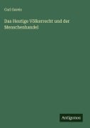 Das Heutige Völkerrecht und der Menschenhandel - Carl Gareis