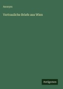 Cover-Bild zum Titel 'Vertrauliche Briefe aus Wien' von 'Anonym'