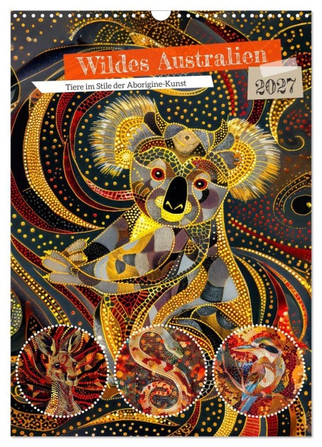 Wildes Australien - Tiere im Stile der Aborigine-Kunst (Wandkalender 2027 DIN A3 hoch), CALVENDO Monatskalender - Anja Frost