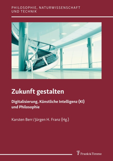 Zukunft gestalten - Digitalisierung, Künstliche Intelligenz (KI) und Philosophie - 